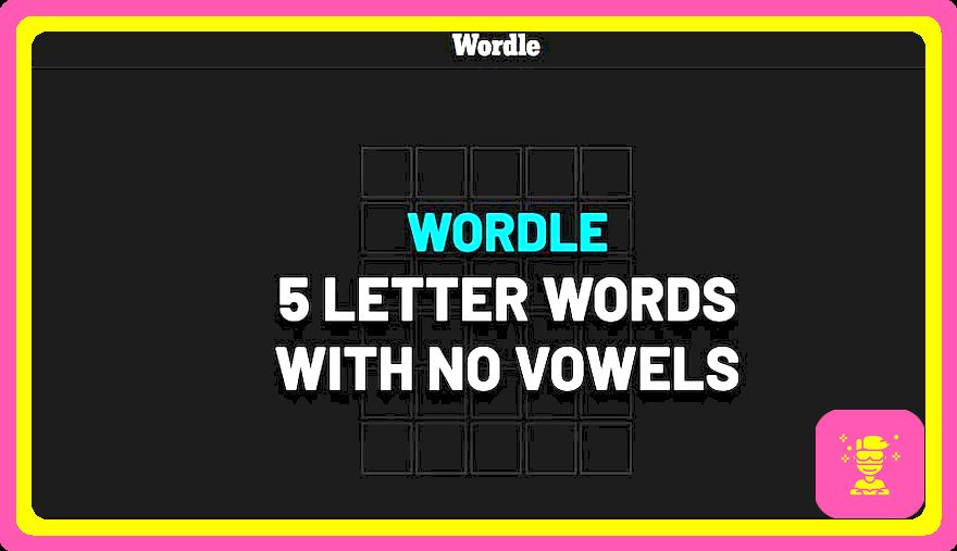 Palabras de 5 letras sin vocales A E I O U (Lista de pistas de Wordle)
