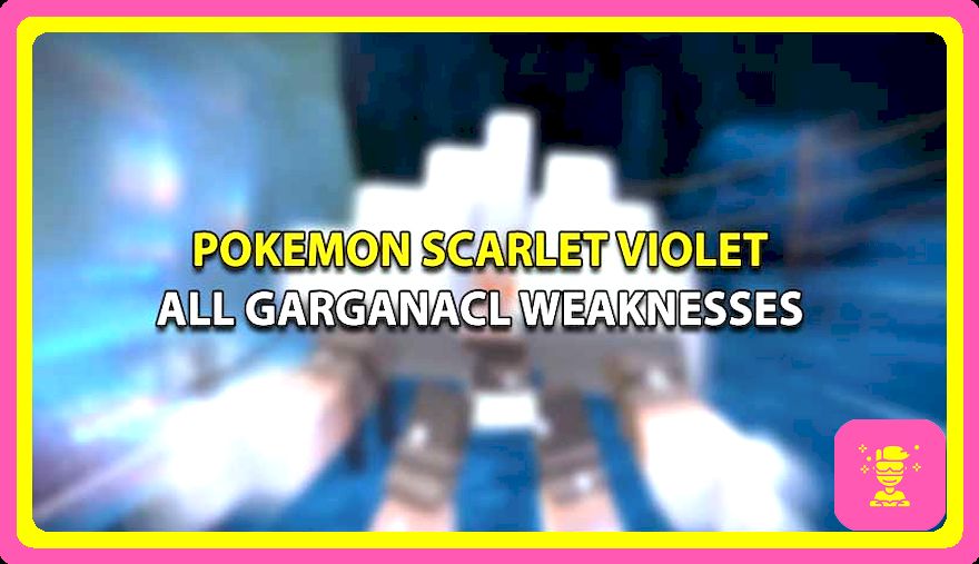 Todas las debilidades de Garganacl en Pokémon Escarlata y Violeta