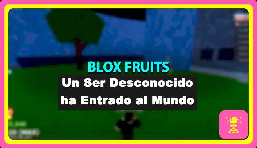 Blox Fruits: "El ser desconocido ha entrado en el mundo"