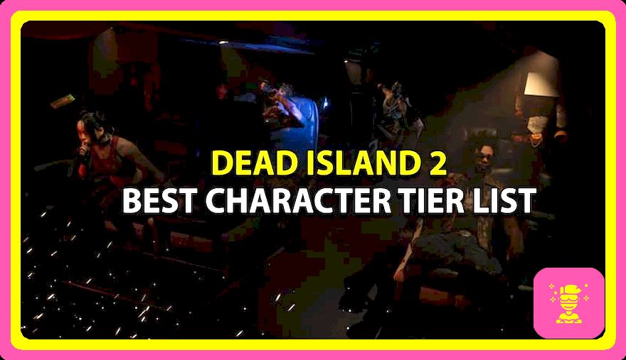 Lista de niveles de personajes de Dead Island 2: mejores asesinos clasificados