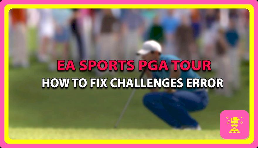 Cómo se corrige el error de los retos de EA Sports PGA Tour