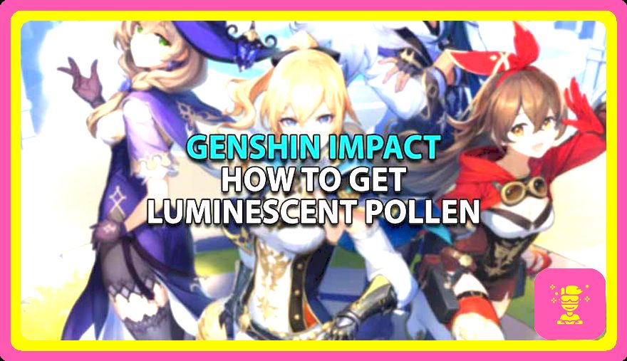 Cómo obtener polen luminescente (ubicación) en Genshin Impact