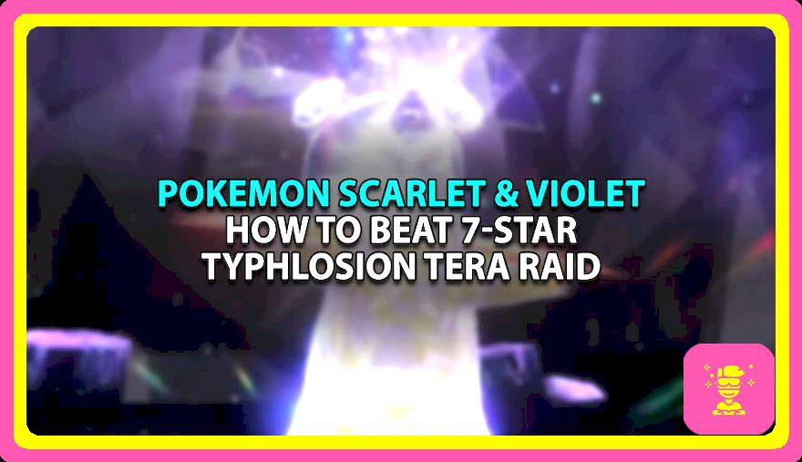 Cómo vencer la tiflosión de 7 estrellas Tera Raid en Pokémon Escarlata & Violeta – Mejores contadores