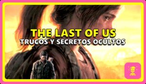 Los Mejores Trucos y Secretos de The Last of Us